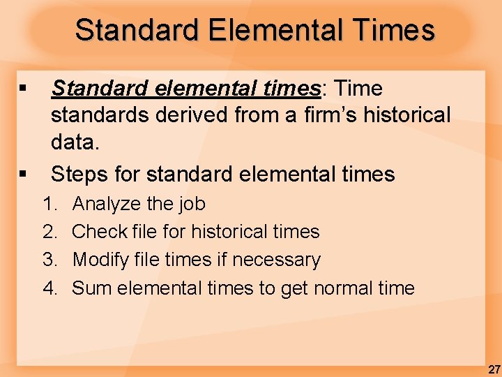 Standard Elemental Times § § Standard elemental times: Time standards derived from a firm’s