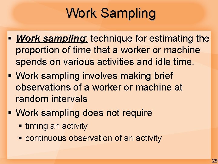 Work Sampling § Work sampling: technique for estimating the proportion of time that a
