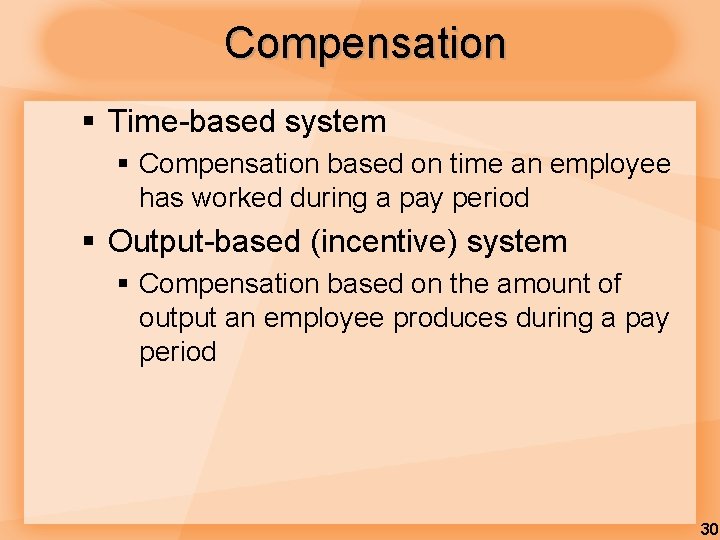 Compensation § Time-based system § Compensation based on time an employee has worked during