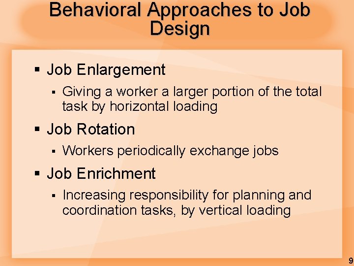 Behavioral Approaches to Job Design § Job Enlargement § Giving a worker a larger