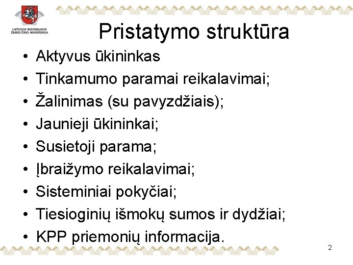 Pristatymo struktūra • • • Aktyvus ūkininkas Tinkamumo paramai reikalavimai; Žalinimas (su pavyzdžiais); Jaunieji