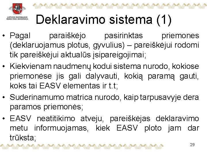 Deklaravimo sistema (1) • Pagal paraiškėjo pasirinktas priemones (deklaruojamus plotus, gyvulius) – pareiškėjui rodomi