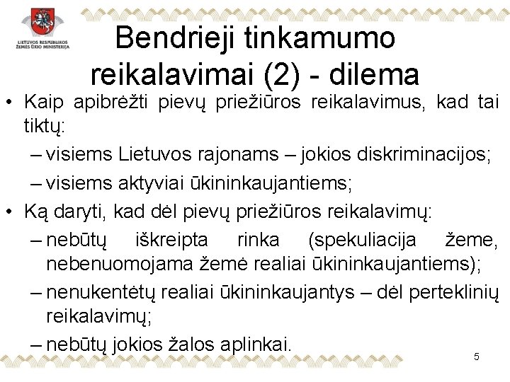 Bendrieji tinkamumo reikalavimai (2) - dilema • Kaip apibrėžti pievų priežiūros reikalavimus, kad tai