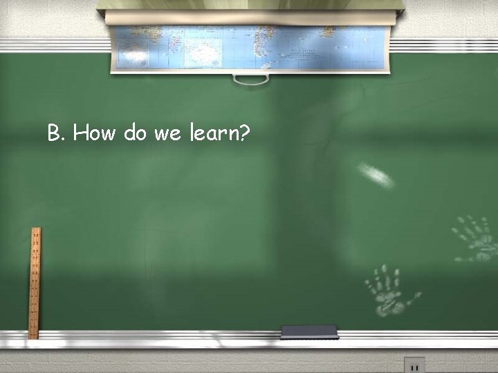 B. How do we learn? 