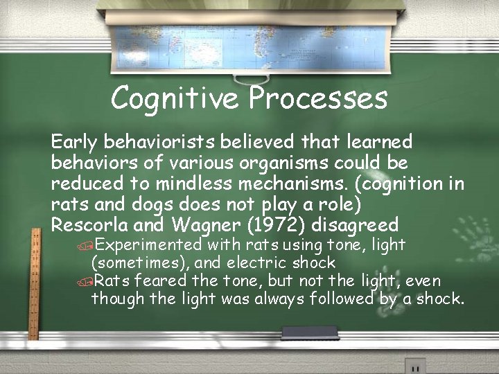 Cognitive Processes Early behaviorists believed that learned behaviors of various organisms could be reduced