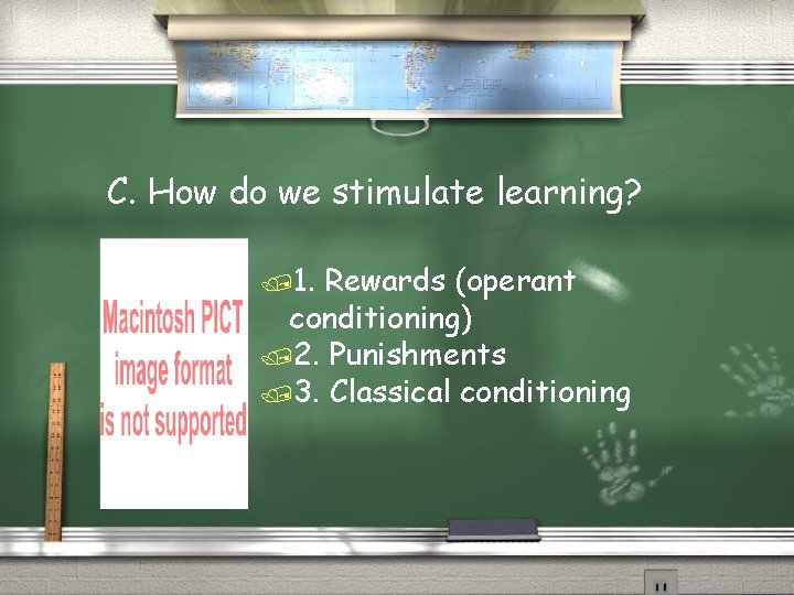 C. How do we stimulate learning? /1. Rewards (operant conditioning) /2. Punishments /3. Classical