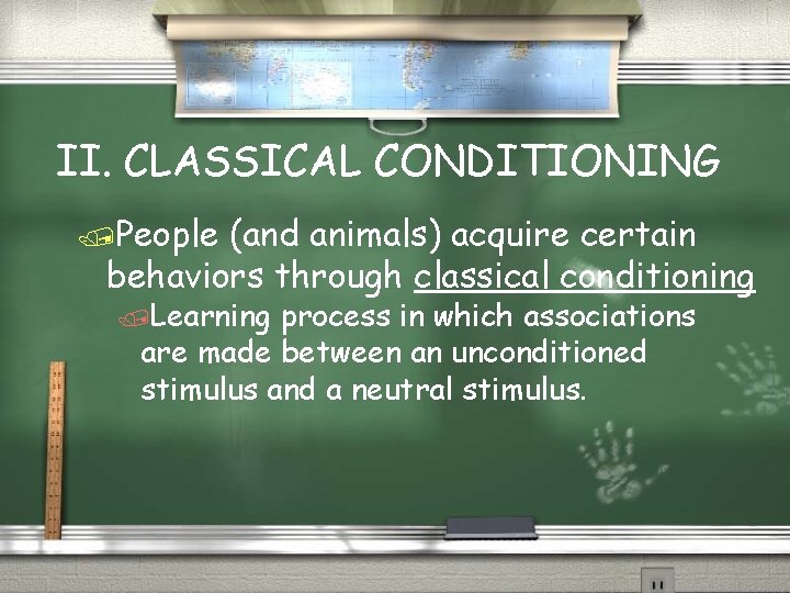 II. CLASSICAL CONDITIONING /People (and animals) acquire certain behaviors through classical conditioning /Learning process