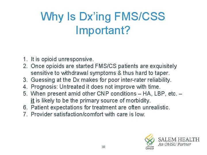 Why Is Dx’ing FMS/CSS Important? 1. It is opioid unresponsive. 2. Once opioids are