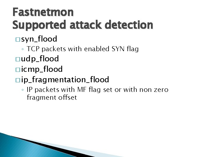 Fastnetmon Supported attack detection � syn_flood ◦ TCP packets with enabled SYN flag �