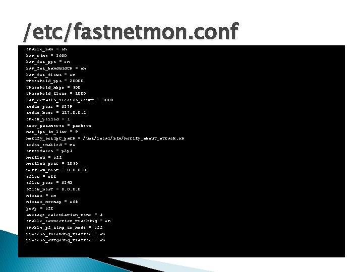 /etc/fastnetmon. conf enable_ban = on ban_time = 3600 ban_for_pps = on ban_for_bandwidth = on