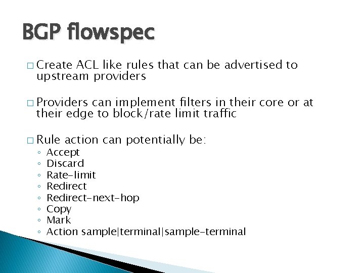 BGP flowspec � Create ACL like rules that can be advertised to upstream providers