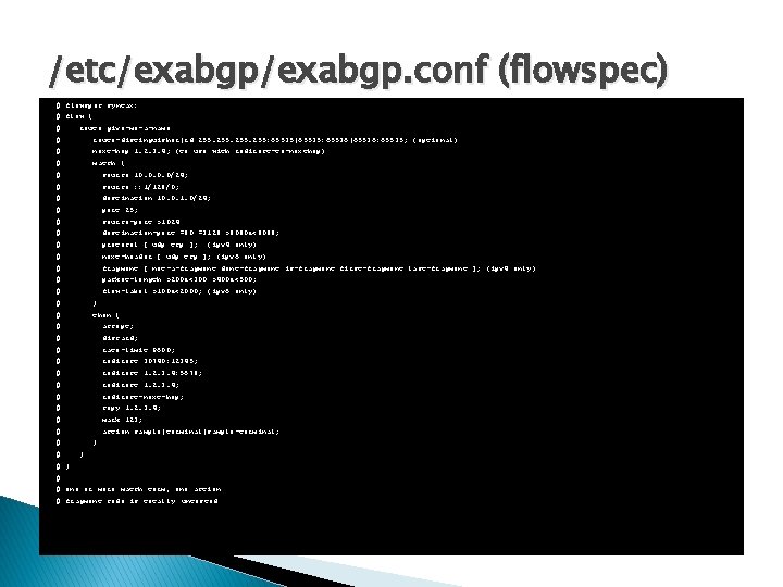 /etc/exabgp. conf (flowspec) # flowspec syntax: # flow { # route give-me-a-name # route-distinguisher|rd