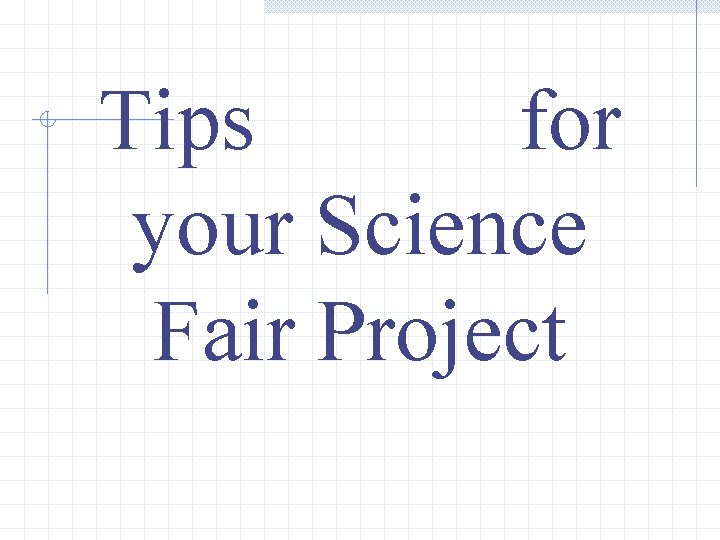 Tips for your Science Fair Project 