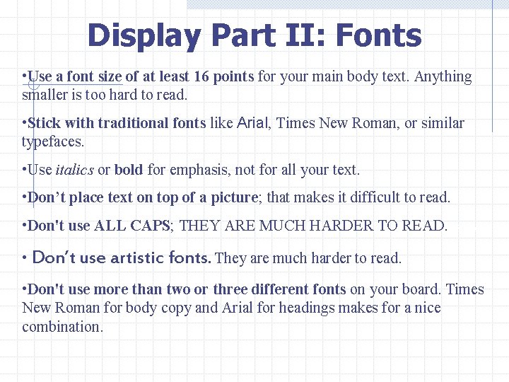Display Part II: Fonts • Use a font size of at least 16 points
