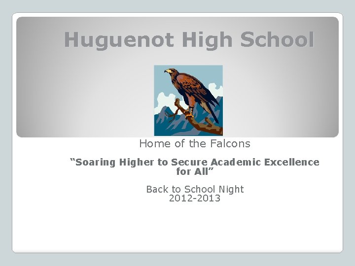 Huguenot High School Home of the Falcons “Soaring Higher to Secure Academic Excellence for