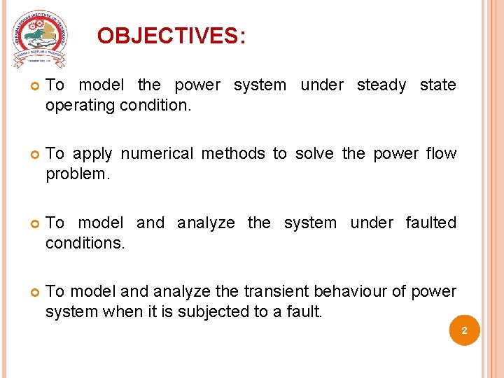 OBJECTIVES: To model the power system under steady state operating condition. To apply numerical