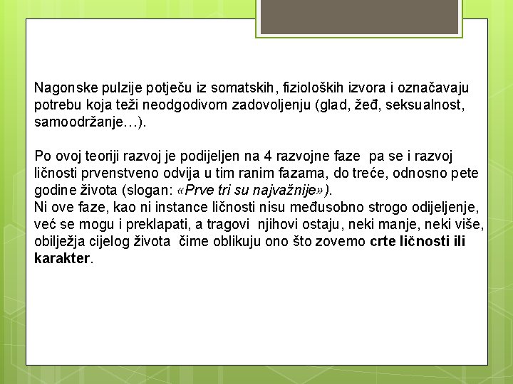 Nagonske pulzije potječu iz somatskih, fizioloških izvora i označavaju potrebu koja teži neodgodivom zadovoljenju