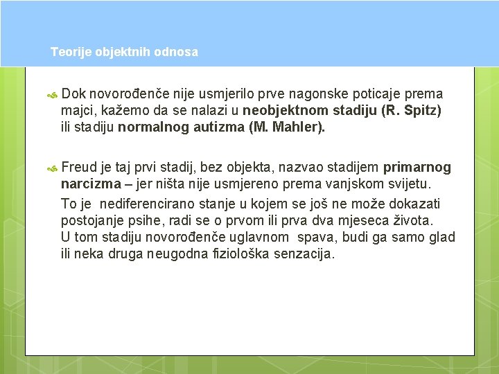Teorije objektnih odnosa Dok novorođenče nije usmjerilo prve nagonske poticaje prema majci, kažemo da