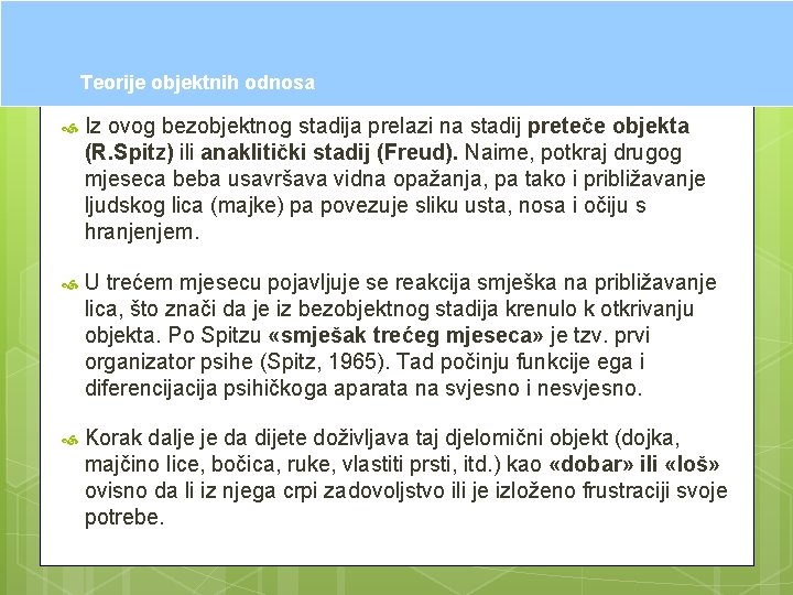 Teorije objektnih odnosa Iz ovog bezobjektnog stadija prelazi na stadij preteče objekta (R. Spitz)