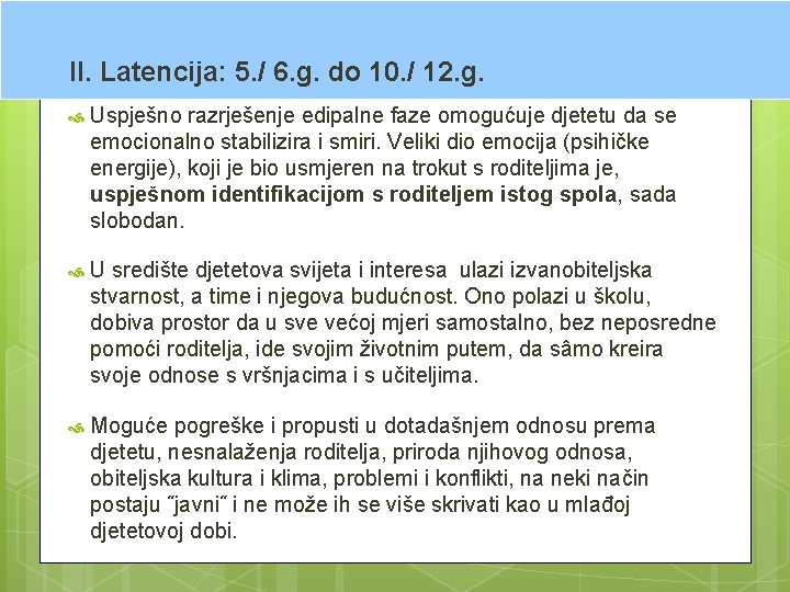 II. Latencija: 5. / 6. g. do 10. / 12. g. Uspješno razrješenje edipalne