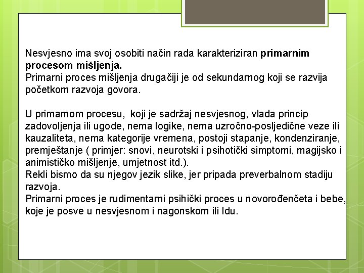 Nesvjesno ima svoj osobiti način rada karakteriziran primarnim procesom mišljenja. Primarni proces mišljenja drugačiji