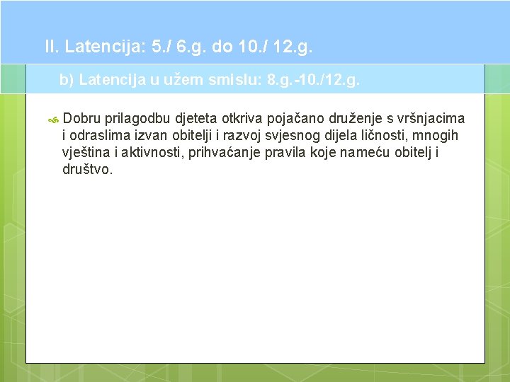 II. Latencija: 5. / 6. g. do 10. / 12. g. b) Latencija u