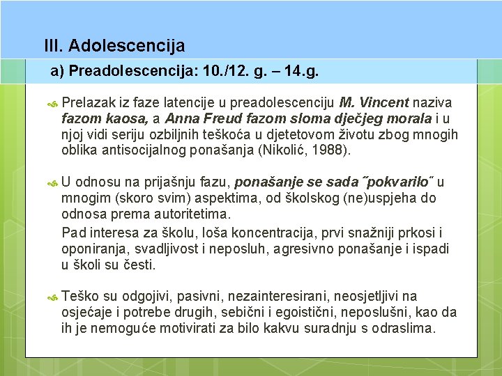 III. Adolescencija a) Preadolescencija: 10. /12. g. – 14. g. Prelazak iz faze latencije