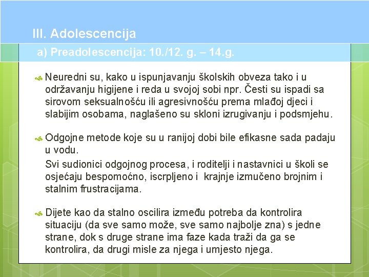 III. Adolescencija a) Preadolescencija: 10. /12. g. – 14. g. Neuredni su, kako u