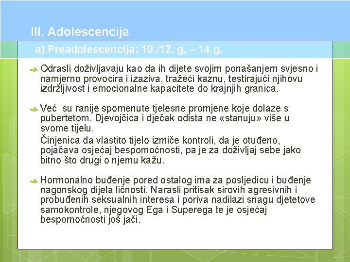 III. Adolescencija a) Preadolescencija: 10. /12. g. – 14. g. Odrasli doživljavaju kao da