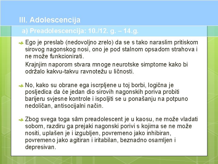 III. Adolescencija a) Preadolescencija: 10. /12. g. – 14. g. Ego je preslab (nedovoljno