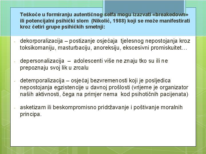 Teškoće u formiranju autentičnog selfa mogu izazvati «breakedown» ili potencijalni psihički slom (Nikolić, 1988)