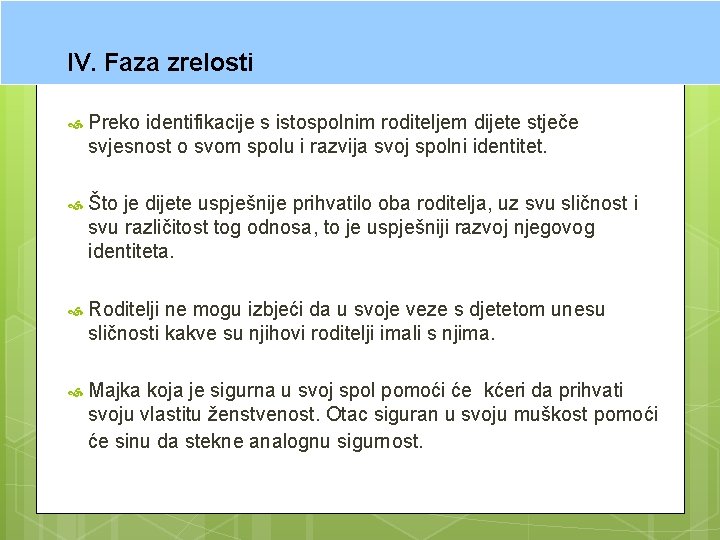 IV. Faza zrelosti Preko identifikacije s istospolnim roditeljem dijete stječe svjesnost o svom spolu