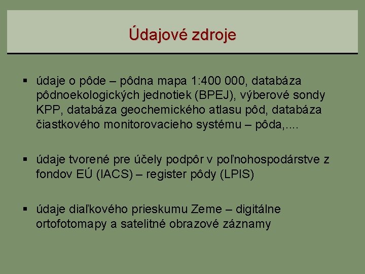 Údajové zdroje § údaje o pôde – pôdna mapa 1: 400 000, databáza pôdnoekologických