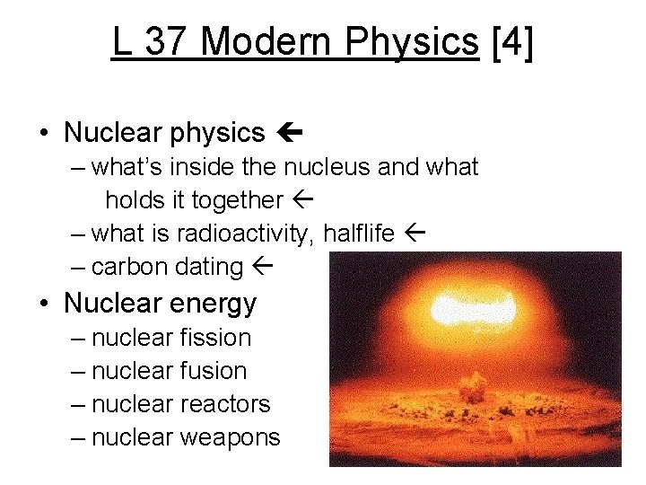 L 37 Modern Physics [4] • Nuclear physics – what’s inside the nucleus and