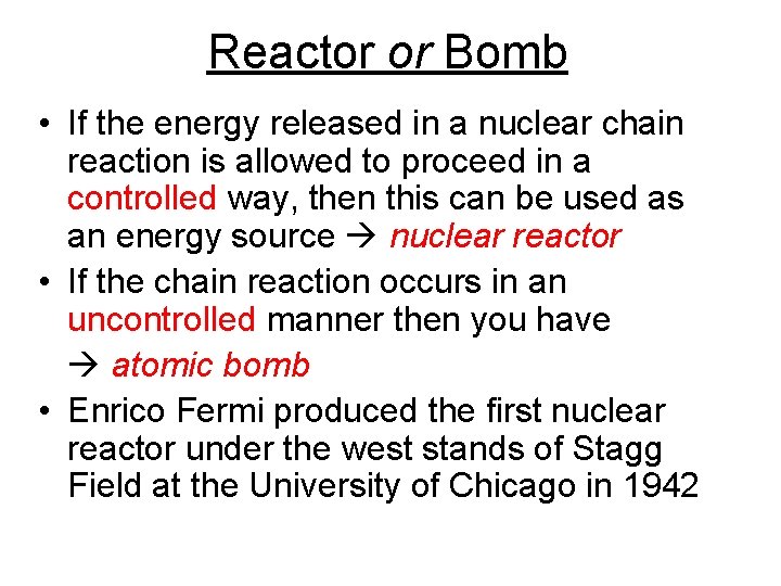 Reactor or Bomb • If the energy released in a nuclear chain reaction is