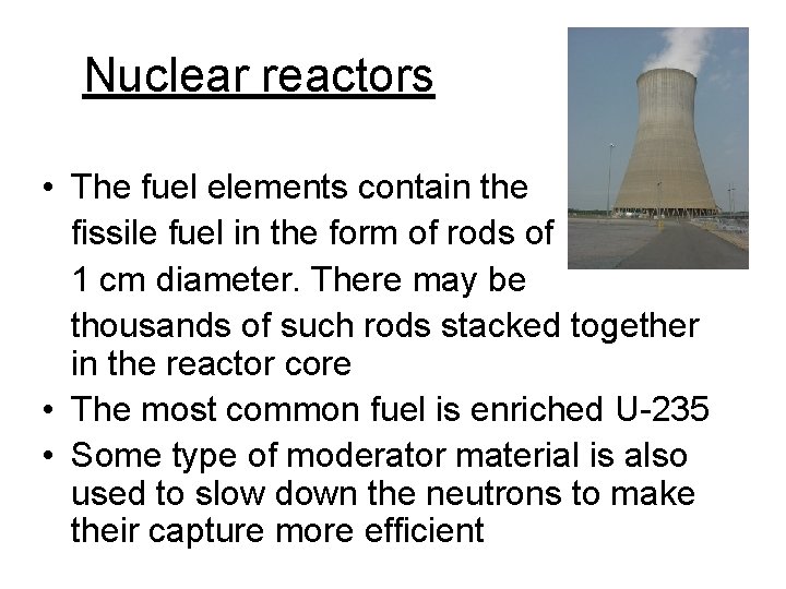 Nuclear reactors • The fuel elements contain the fissile fuel in the form of