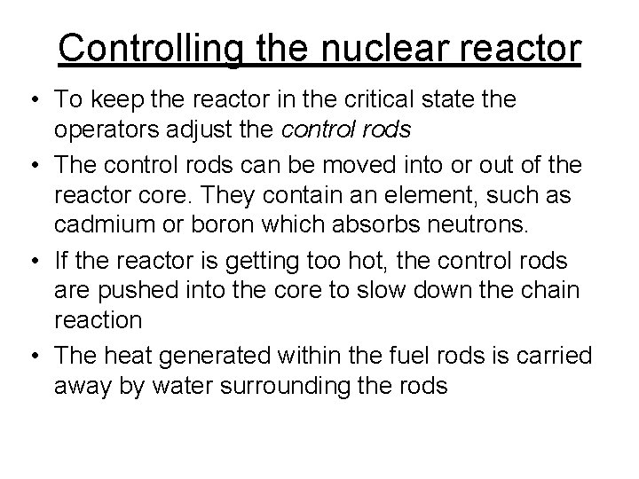 Controlling the nuclear reactor • To keep the reactor in the critical state the