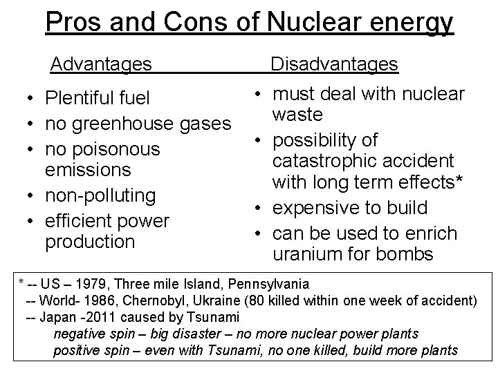 Pros and Cons of Nuclear energy Advantages • Plentiful fuel • no greenhouse gases