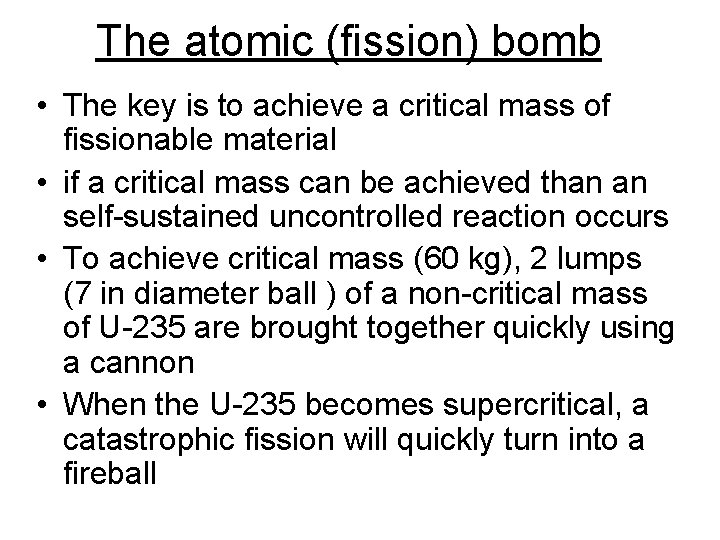 The atomic (fission) bomb • The key is to achieve a critical mass of