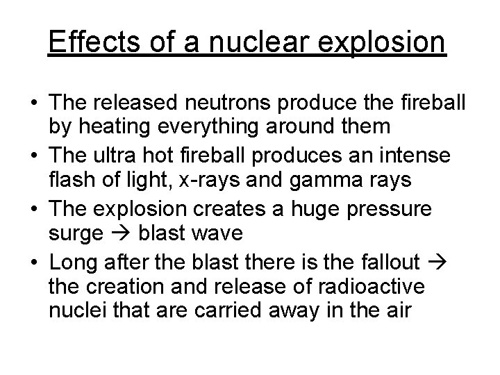 Effects of a nuclear explosion • The released neutrons produce the fireball by heating