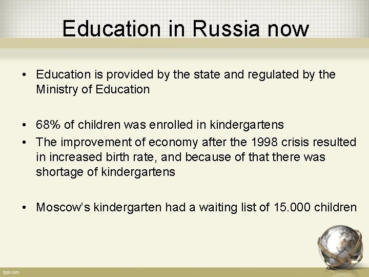 Education in Russia now • Education is provided by the state and regulated by