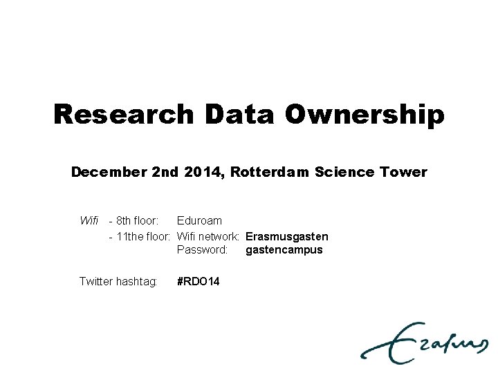 Research Data Ownership December 2 nd 2014, Rotterdam Science Tower Wifi - 8 th