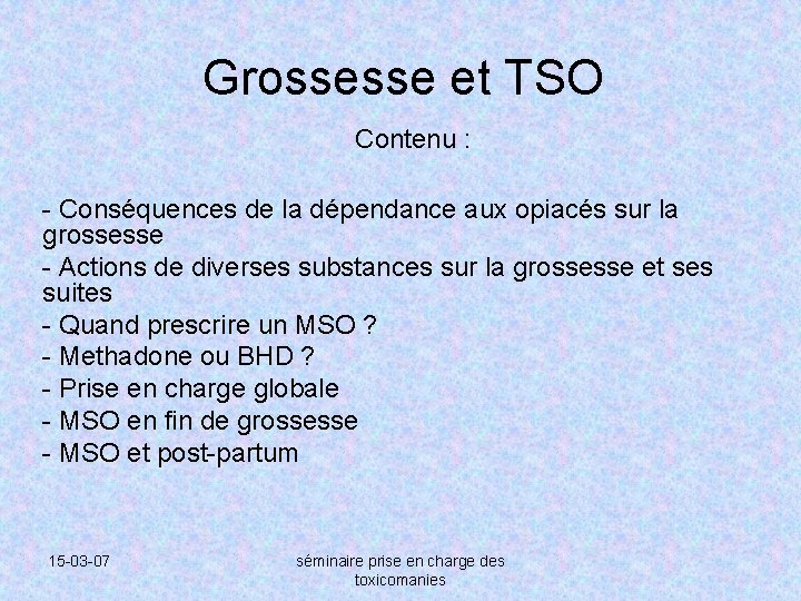 Grossesse et TSO Contenu : - Conséquences de la dépendance aux opiacés sur la