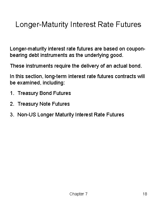 Longer-Maturity Interest Rate Futures Longer-maturity interest rate futures are based on couponbearing debt instruments