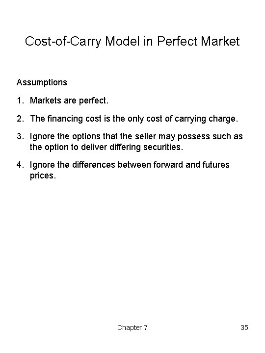 Cost-of-Carry Model in Perfect Market Assumptions 1. Markets are perfect. 2. The financing cost