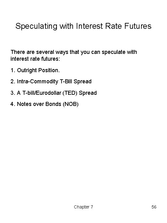 Speculating with Interest Rate Futures There are several ways that you can speculate with