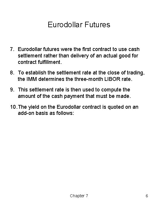 Eurodollar Futures 7. Eurodollar futures were the first contract to use cash settlement rather