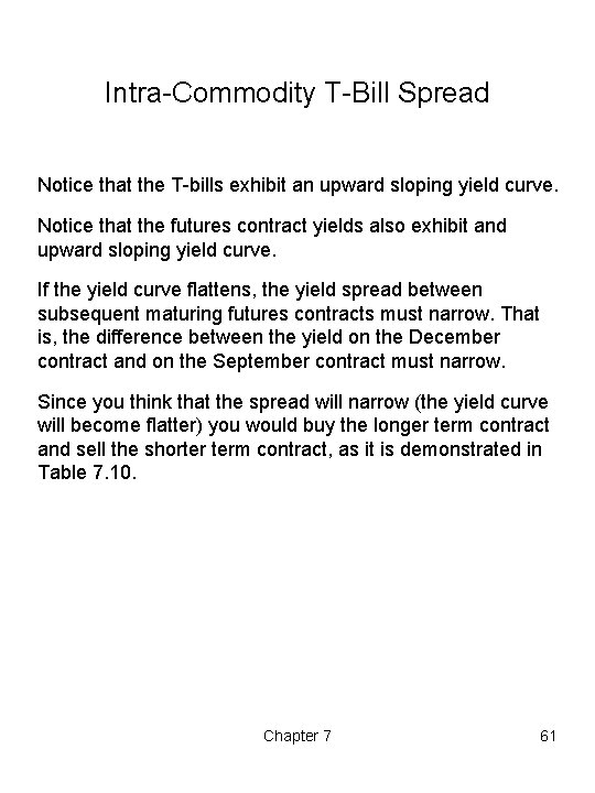 Intra-Commodity T-Bill Spread Notice that the T-bills exhibit an upward sloping yield curve. Notice