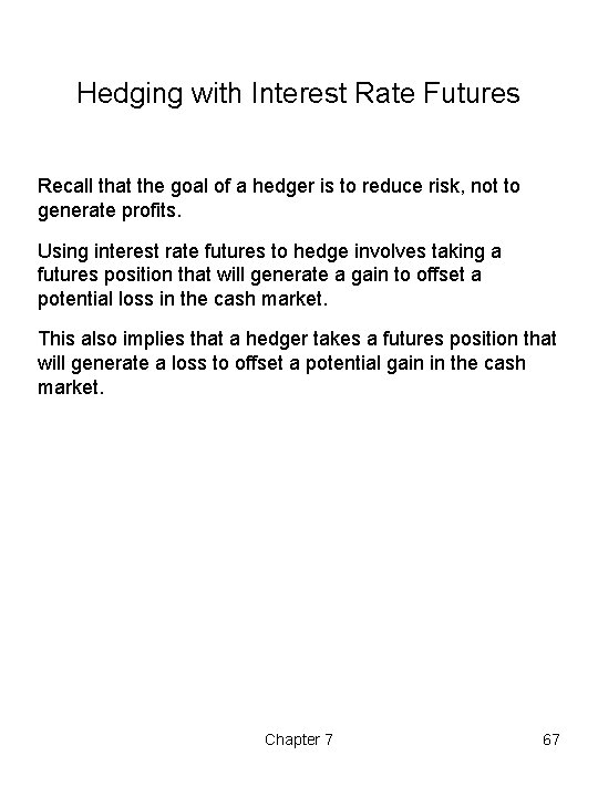 Hedging with Interest Rate Futures Recall that the goal of a hedger is to