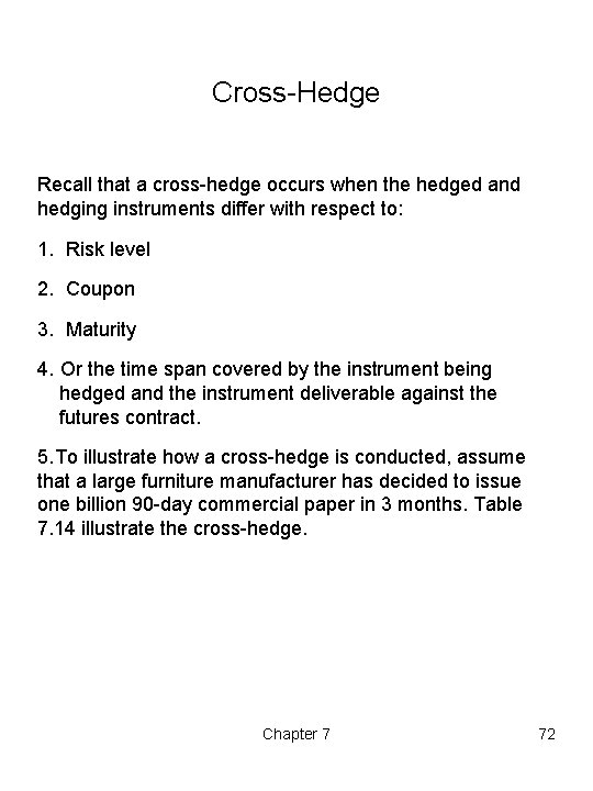 Cross-Hedge Recall that a cross-hedge occurs when the hedged and hedging instruments differ with